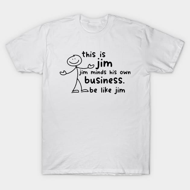 Funny This Is Jim Shirt - this is jim jim minds his own business be like jim T-Shirt by Y2KSZN